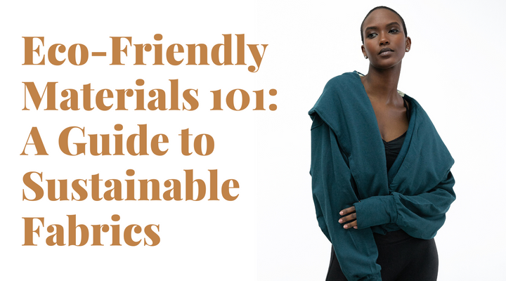 Eco-Friendly Materials 101: A Guide to Sustainable Fabrics