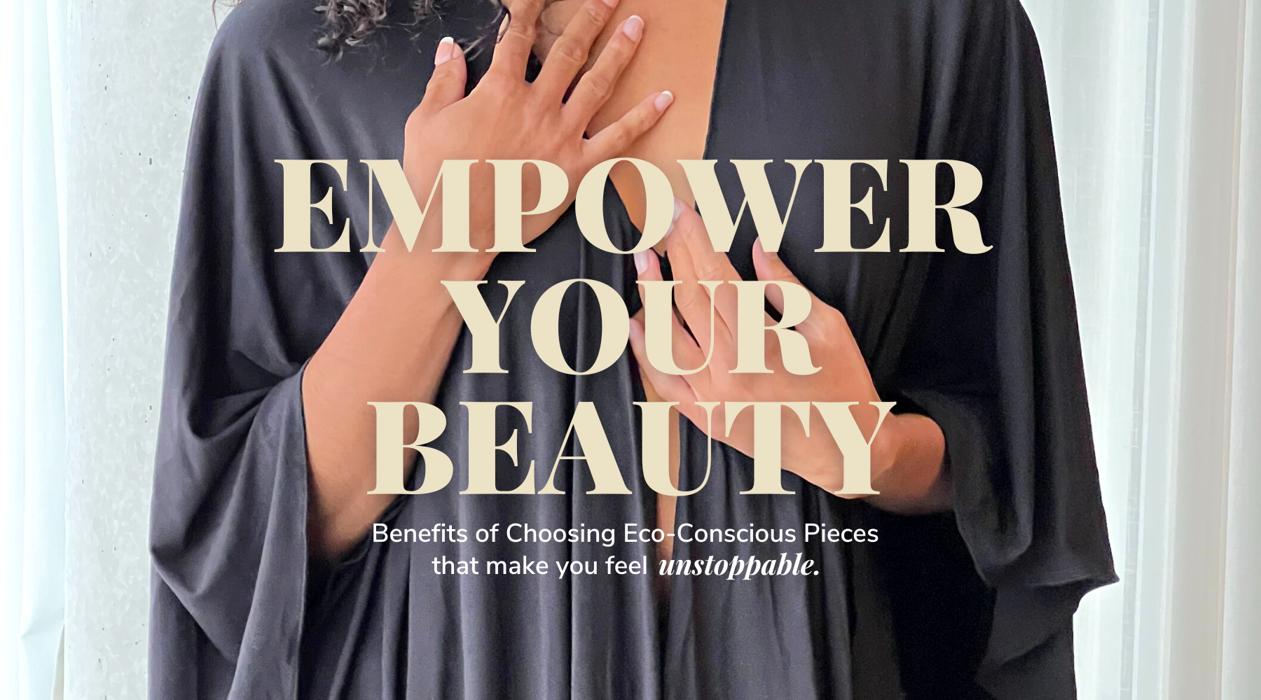 Benefits of choosing Eco-conscious pieces that make you feel UNSTOPPABLE